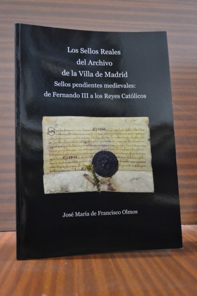 LOS SELLOS REALES DEL ARCHIVO DE LA VILLA DE MADRID. Sellos pendientes medievales: de Fernando III a los Reyes Catlicos